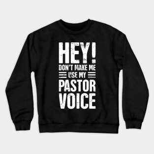 Hey! Don't Make Me Use My Pastor Voice Crewneck Sweatshirt